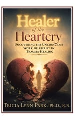 Healer of the Heartcry: Uncovering the Unconscious Work of Christ in Trauma Healing