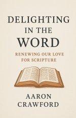 Delighting in the Word: Renewing Our Love for Scripture