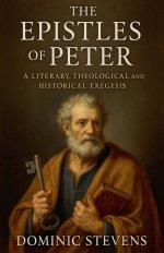 The Epistles of Peter: A Literary, Theological and Historical Exegesis