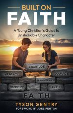 Built on Faith: A Young Christian's Guide to Unshakable Character