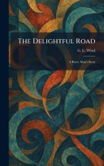 The Delightful Road: A Brave Man's Story