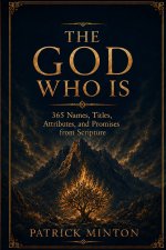 The God Who IS: 365 Names, Titles, Attributes, and Promises from Scripture