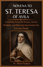 NOVENA TO ST. TERESA OF AVILA: Unlocking Powerful Prayers, Divine Wisdom, and Heavenly Intercession for Everyday Needs