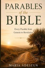 Parables of The Bible: Every Parable from Genesis to Revelation