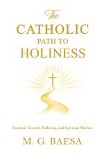 The Catholic Path to Holiness: Spiritual Growth, Suffering, and Spiritual Warfare