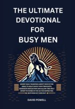 The Ultimate Devotional for Busy Men: Short Daily Readings about Men in the Bible to Help Focus Your Thoughts, Generate Reflection and Allow the Holy