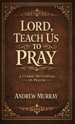 Lord, Teach Us To Pray