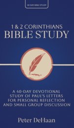1 and 2 Corinthians Bible Study: A 40-Day Devotional Study of Paul's Letters for Personal Reflection and Small Group Discussion