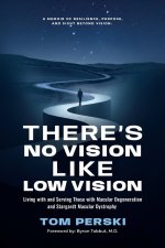 There's No Vision Like Low Vision: Living with and Serving Those with Macular Degeneration and Stargardt Macular Dystrophy