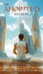 I'm Anointed Because...: Courage to Surrender