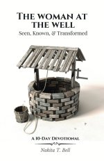 The Woman at the Well: Seen, Known, & Transformed