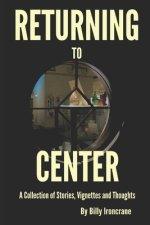 Returning to Center: A Collection of Stories, Vignettes and Thoughts