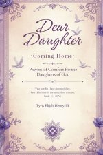 Dear Daughter: Coming Home: Prayers of Comfort for the Daughters of God