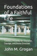 Foundations of a Faithful Life: Timeless Proverbs for Character, Courage, and  Divine Direction