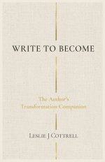 WRITE TO BECOME: The Author's Transformation Guide