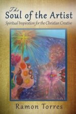The Soul of the Artist: Spiritual Inspiration for the Christian Creative