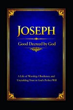 Joseph: A Life of Worship, Obedience, and Unyielding Trust in God's Perfect Will
