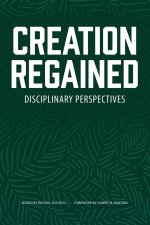 Creation Regained: Disciplinary Perspectives