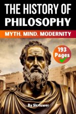 The History of Philosophy: Myth, Mind, Modernity