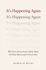 It's Happening Again: What Every Parent Needs to Know About the Oldest Hatred and Its Newest Faces