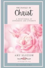 Anchored In Christ: A Devotional of Surrender and Strength