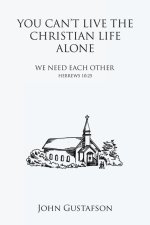 YOU CAN'T LIVE THE CHRISTIAN LIFE ALONE: WE NEED EACH OTHER