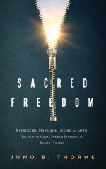 Sacred Freedom: Rethinking Marriage, Desire, and Faith - Escaping the Sexual Shame of Evangelical Purity Culture