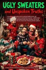 Ugly Sweaters and Unspoken Truths: A Funny Christmas Gift Book of Cheerfully Controversial Holiday Wisdom: A humorously philosophical look at awkward