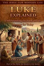 Luke Explained: Understanding the Book and Its Message for Today