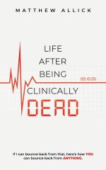 LIFE AFTER BEING CLINICALLY DEAD