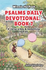 Psalms Daily Devotional: Book 7: With Winnie-the-Pooh: A Verse A Day & Something To Pray: Days 222-257 (6x9)