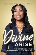 Divine Arise: Step Out of Hiding and Embrace Your Sacred Visibility