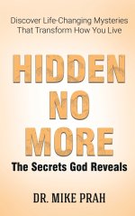 Hidden No More. The Secrets God Reveals: Discover Life-Changing Mysteries That Transform How You Live