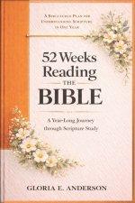 52 Weeks Reading The Bible: A Year-long Devotional Through Scripture Study