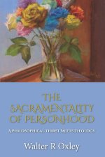 The Sacramentality of Personhood: A Philosophical Thirst Meets Theology