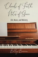 Chords of Faith, Notes of Grace:  Life, Music, and Ministry