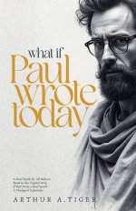 What If Paul Wrote Today: A Final Epistle for All Believers