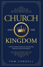 Church and the Kingdom: The Ecclesia's Role in Advancing Heaven's Rule on Earth