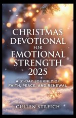 Christmas Devotional for Emotional Strength 2025: A 31 day journey of faith,peace and renewal