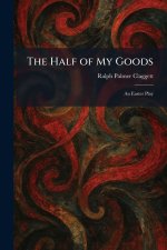 The Half of My Goods: An Easter Play