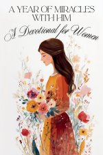 Devotional for Women: A Year of Miracles with Him - Daily Devotions for a Life of Love, Wonder, and Joy
