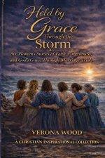 Held by Grace Through The Storm: Six Women's Stories of Faith, Forgiveness, and God's Grace Through Marriage Trials