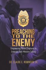 Preaching To The Enemy: Empowering Prison Chaplains to Embrace Their Ministry Calling
