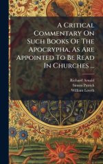 A Critical Commentary On Such Books Of The Apocrypha, As Are Appointed To Be Read In Churches ...