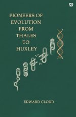 Pioneers Of Evolution From Thales To Huxley