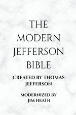 THE MODERN JEFFERSON BIBLE: The Third Testament Modern English Edition by Jim Heath