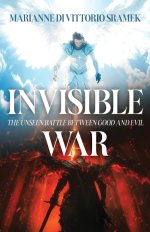 Invisible War: The Unseen Battle Between Good and Evil