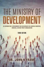The Ministry of Development: An Introduction To Stewardship and Development For Christian Ministries, Churches, And Non-Profit Organizations