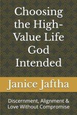 Choosing the High-Value Life God Intended: Discernment, Alignment & Love Without Compromise