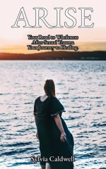 Arise:  Your Road to Wholeness After Sexual Trauma: Your Healing Journey